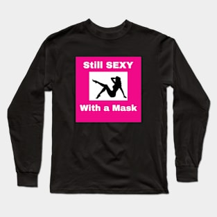 Still Sexy with a Mask Long Sleeve T-Shirt